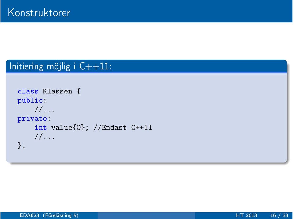 .. private: int value{0}; //Endast