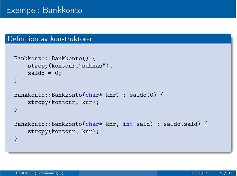 saldo(0) { strcpy(kontonr, knr); } Bankkonto::Bankkonto(char* knr, int