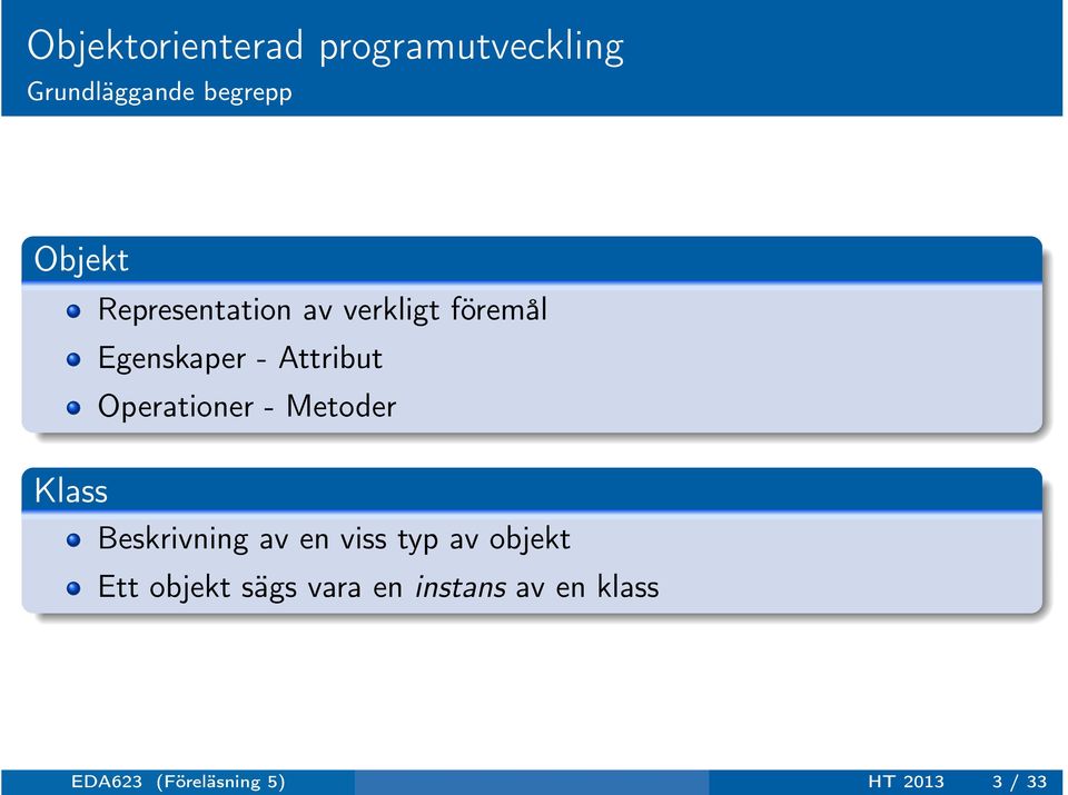 Operationer - Metoder Beskrivning av en viss typ av objekt Ett