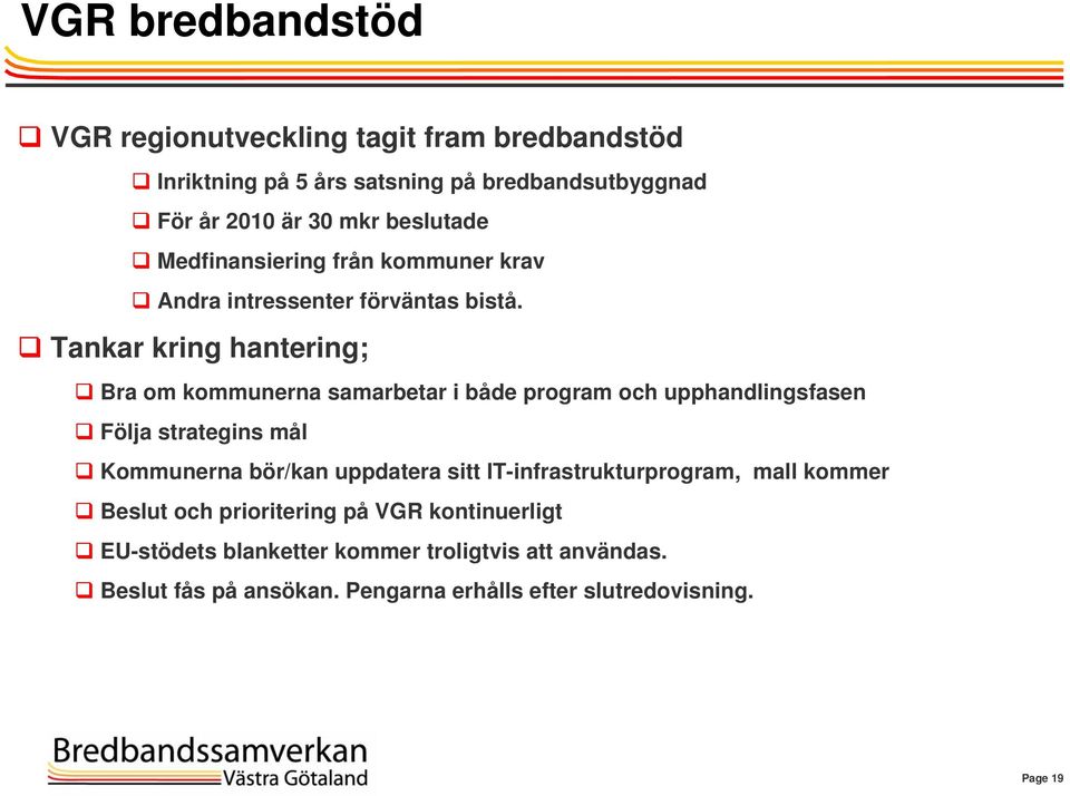 Tankar kring hantering; Bra om kommunerna samarbetar i både program och upphandlingsfasen Följa strategins mål Kommunerna bör/kan uppdatera