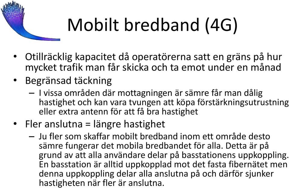 hastighet Ju fler som skaffar mobilt bredband inom ett område desto sämre fungerar det mobila bredbandet för alla.