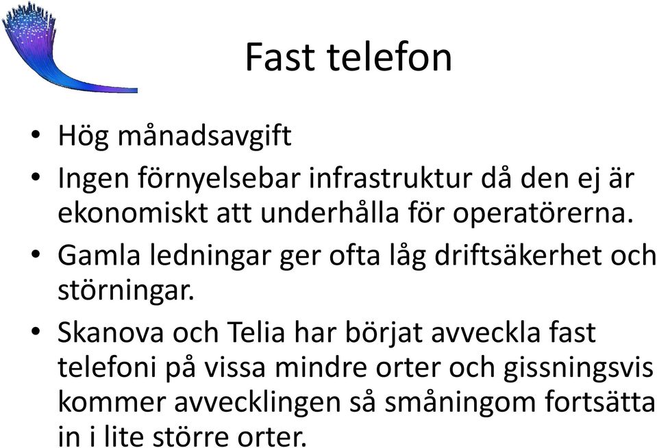 Gamla ledningar ger ofta låg driftsäkerhet och störningar.