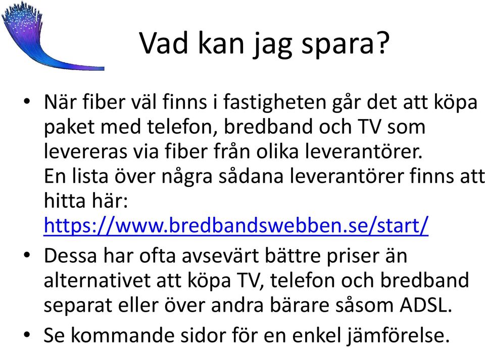 fiber från olika leverantörer. En lista över några sådana leverantörer finns att hitta här: https://www.