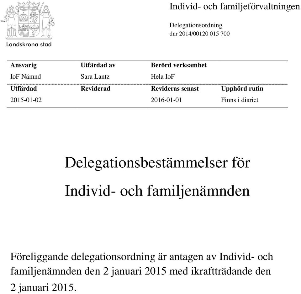 2016-01-01 Finns i diariet Delegationsbestämmelser för Individ- och familjenämnden Föreliggande