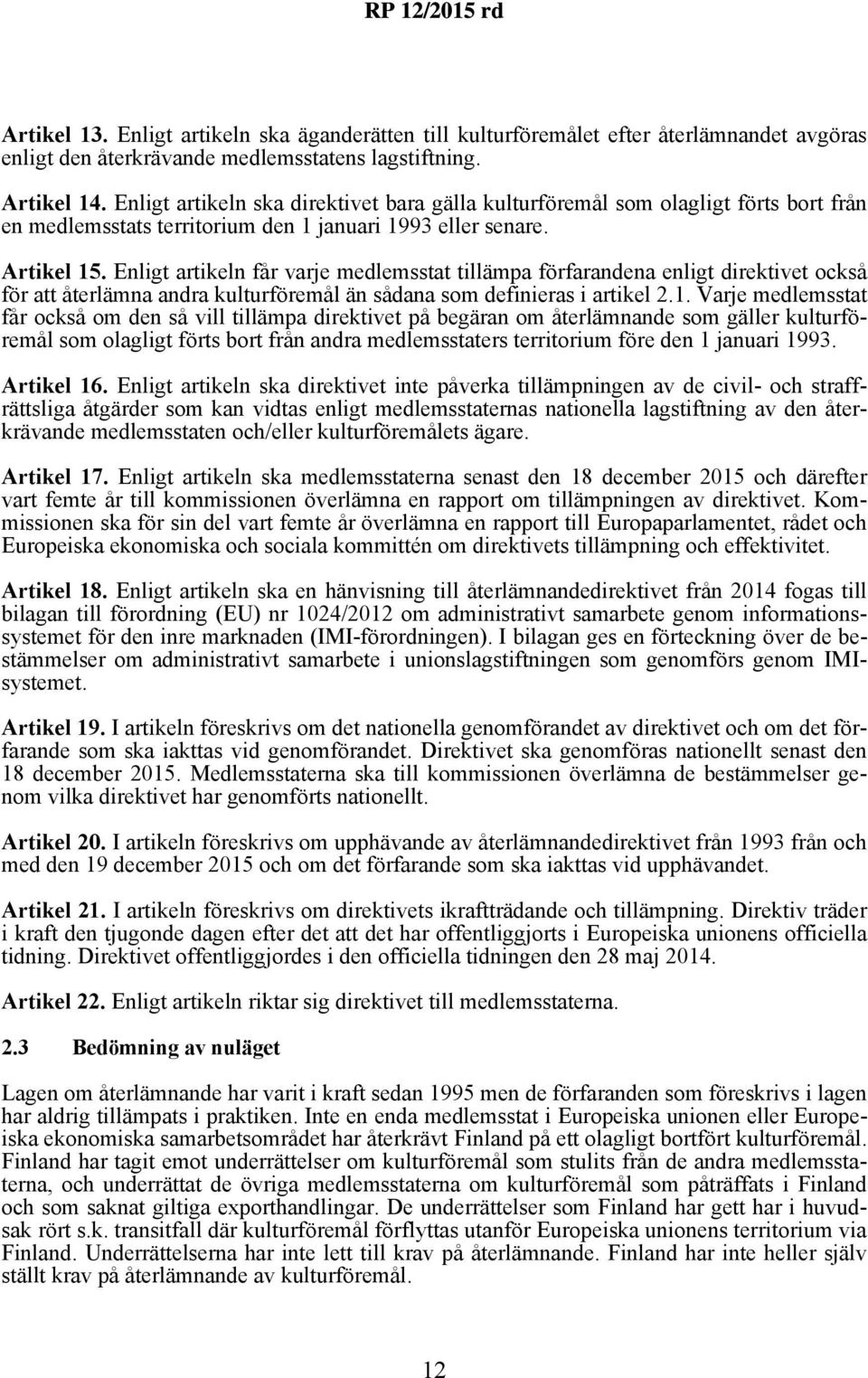 Enligt artikeln får varje medlemsstat tillämpa förfarandena enligt direktivet också för att återlämna andra kulturföremål än sådana som definieras i artikel 2.1.