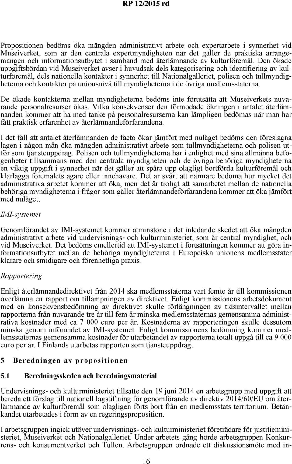 Den ökade uppgiftsbördan vid Museiverket avser i huvudsak dels kategorisering och identifiering av kulturföremål, dels nationella kontakter i synnerhet till Nationalgalleriet, polisen och