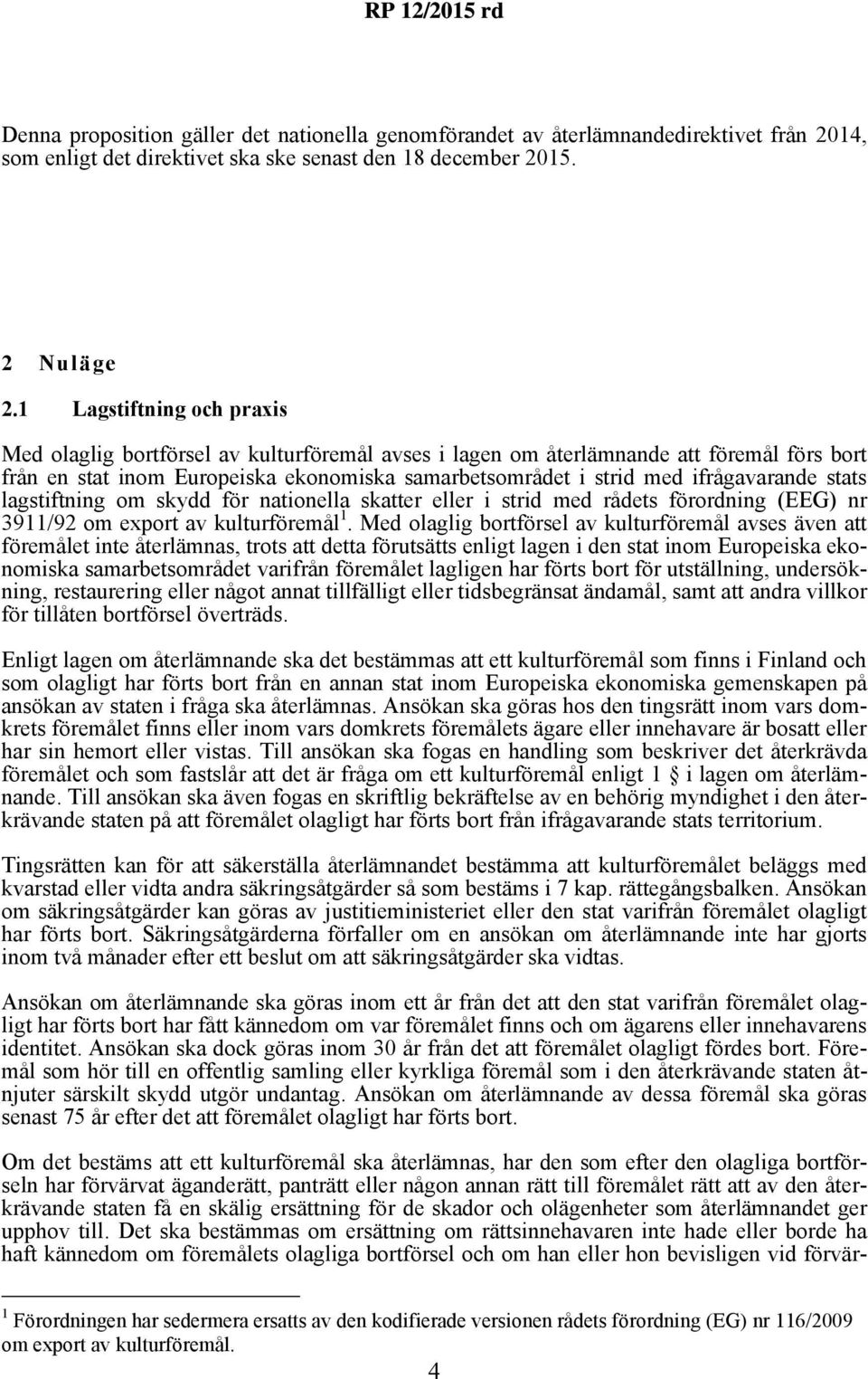 ifrågavarande stats lagstiftning om skydd för nationella skatter eller i strid med rådets förordning (EEG) nr 3911/92 om export av kulturföremål 1.