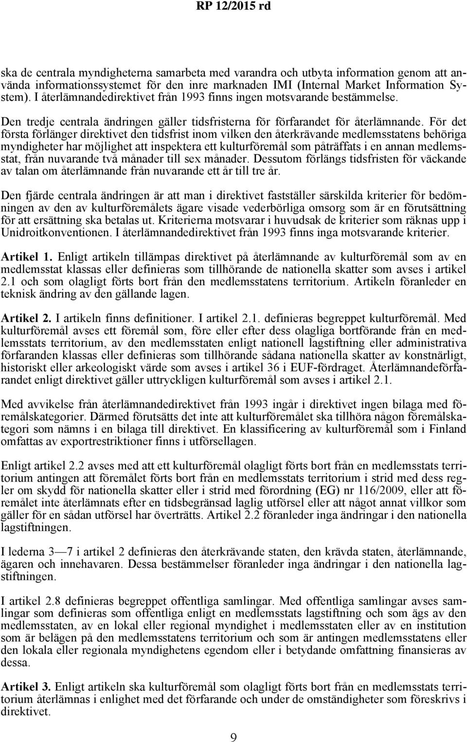 För det första förlänger direktivet den tidsfrist inom vilken den återkrävande medlemsstatens behöriga myndigheter har möjlighet att inspektera ett kulturföremål som påträffats i en annan