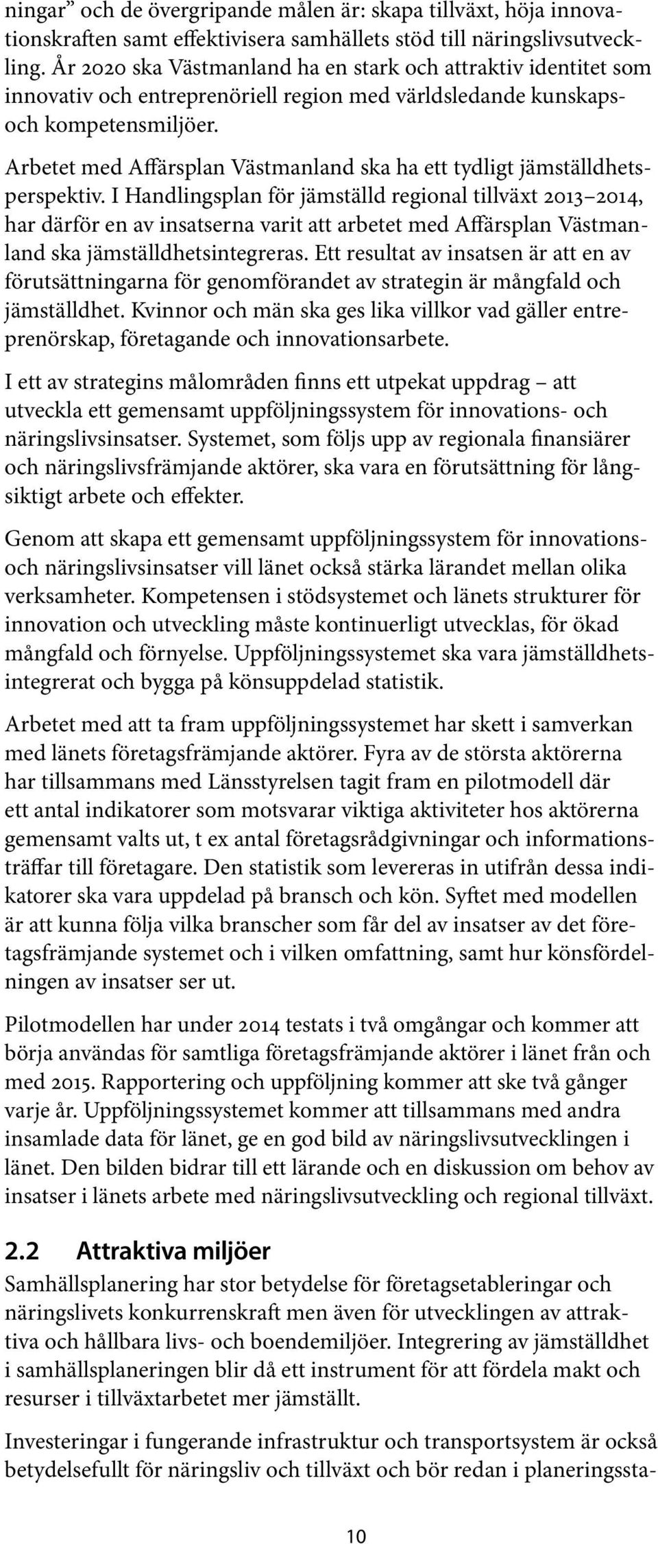 Arbetet med Affärsplan Västmanland ska ha ett tydligt jämställdhetsperspektiv.