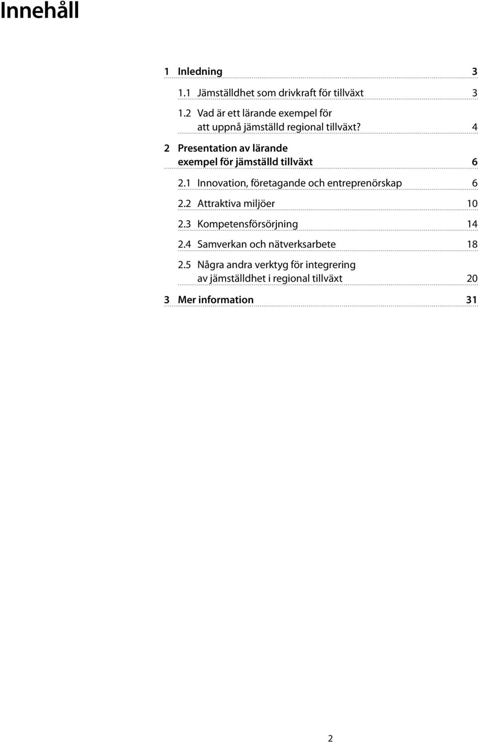 4 2 Presentation av lärande exempel för jämställd tillväxt 6 2.