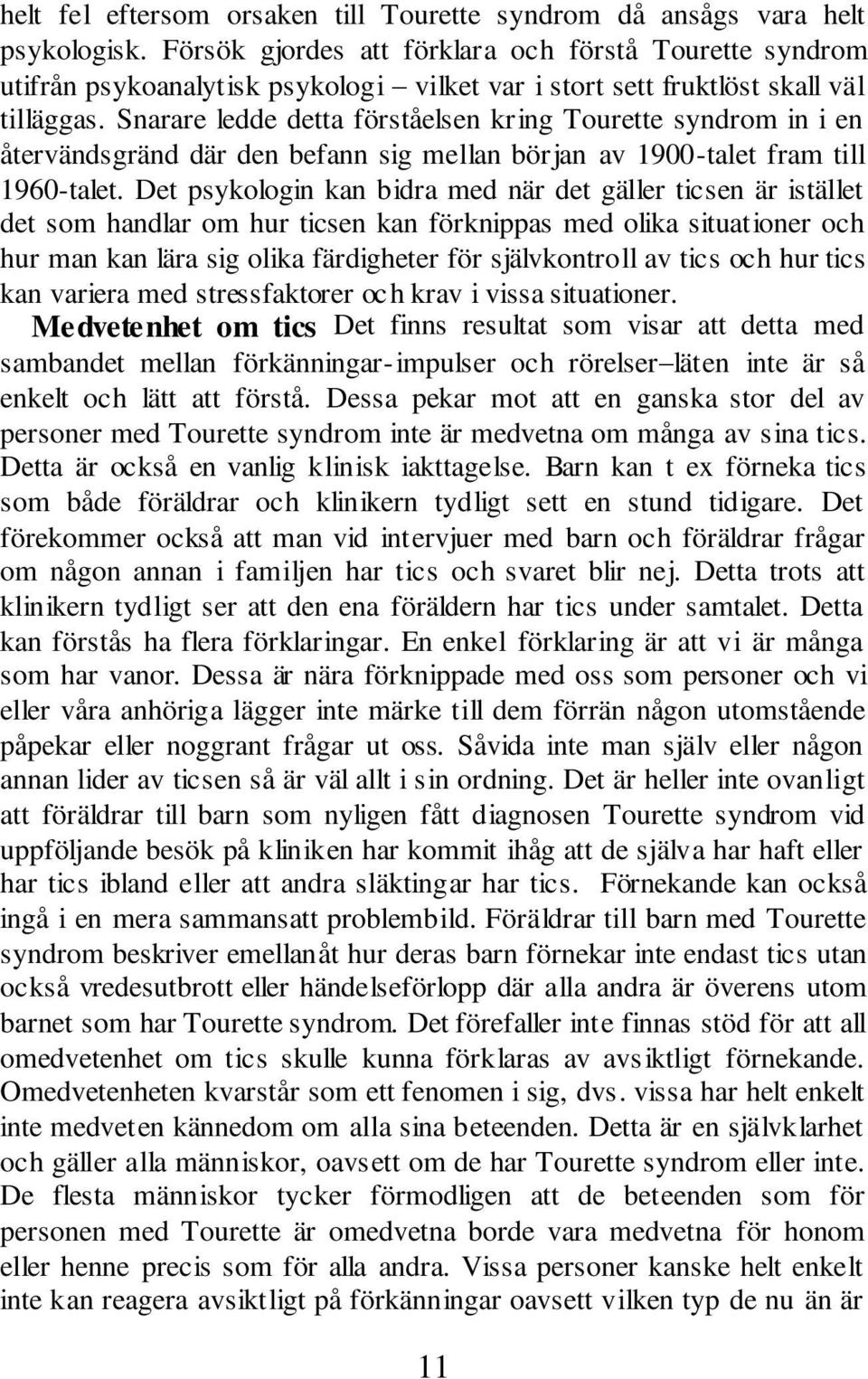 Snarare ledde detta förståelsen kring Tourette syndrom in i en återvändsgränd där den befann sig mellan början av 1900-talet fram till 1960-talet.