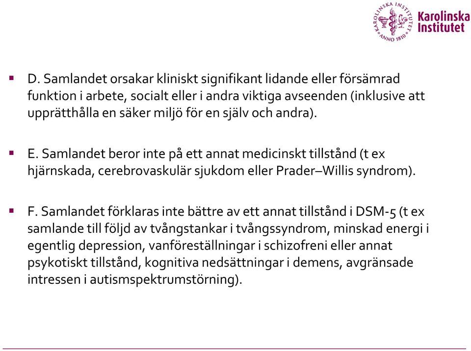 Samlandet beror inte på ett annat medicinskt tillstånd (t ex hjärnskada, cerebrovaskulär sjukdom eller Prader Willis syndrom). F.