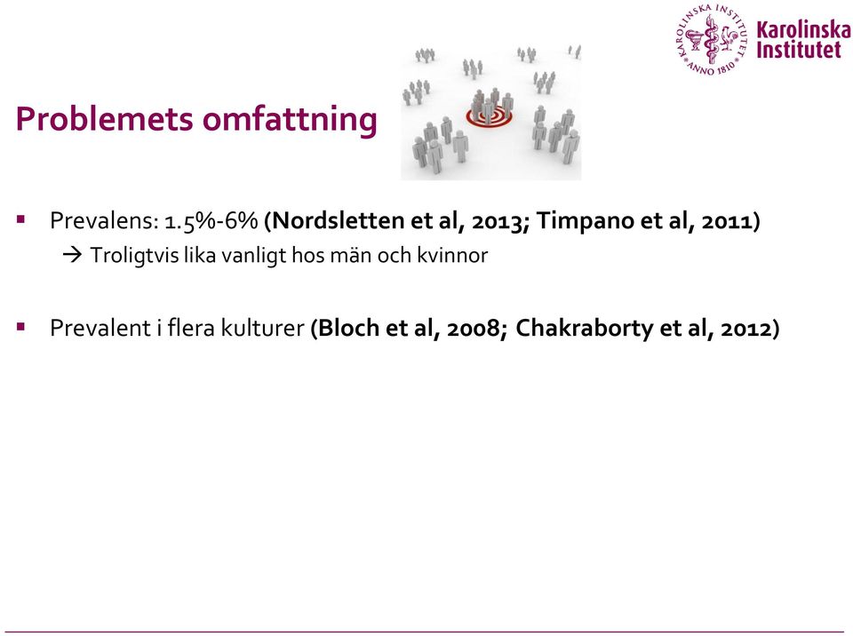 2011) Troligtvis lika vanligt hos män och kvinnor