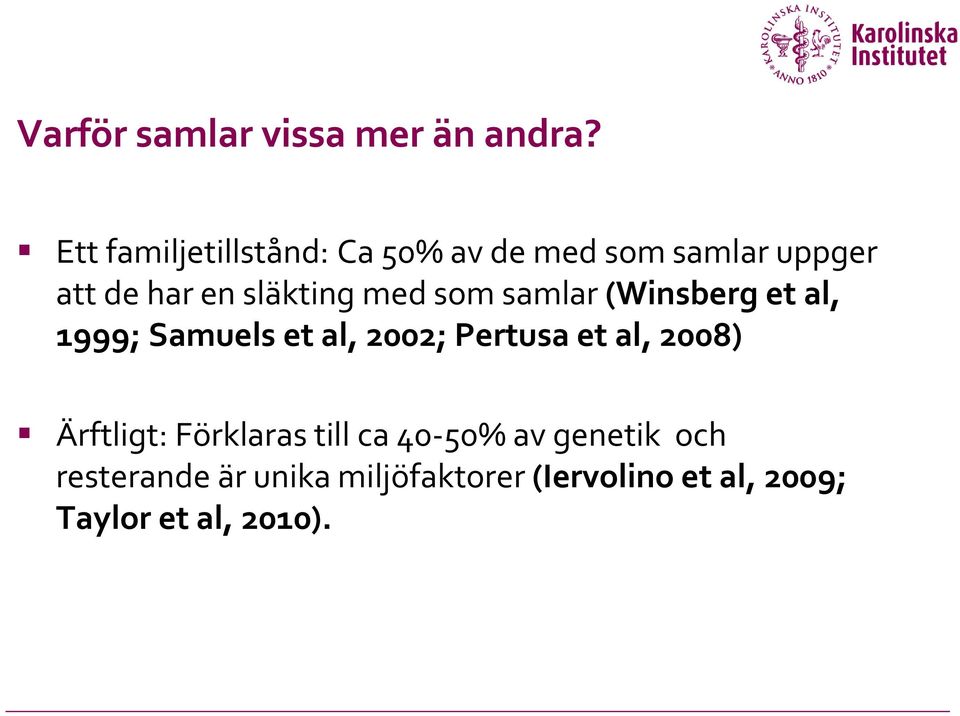 med som samlar (Winsberg et al, 1999; Samuels et al, 2002; Pertusa et al, 2008)