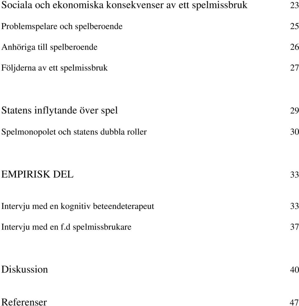 inflytande över spel 29 Spelmonopolet och statens dubbla roller 30 EMPIRISK DEL 33