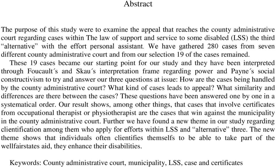 These 19 cases became our starting point for our study and they have been interpreted through Foucault s and Skau s interpretation frame regarding power and Payne s social constructivism to try and