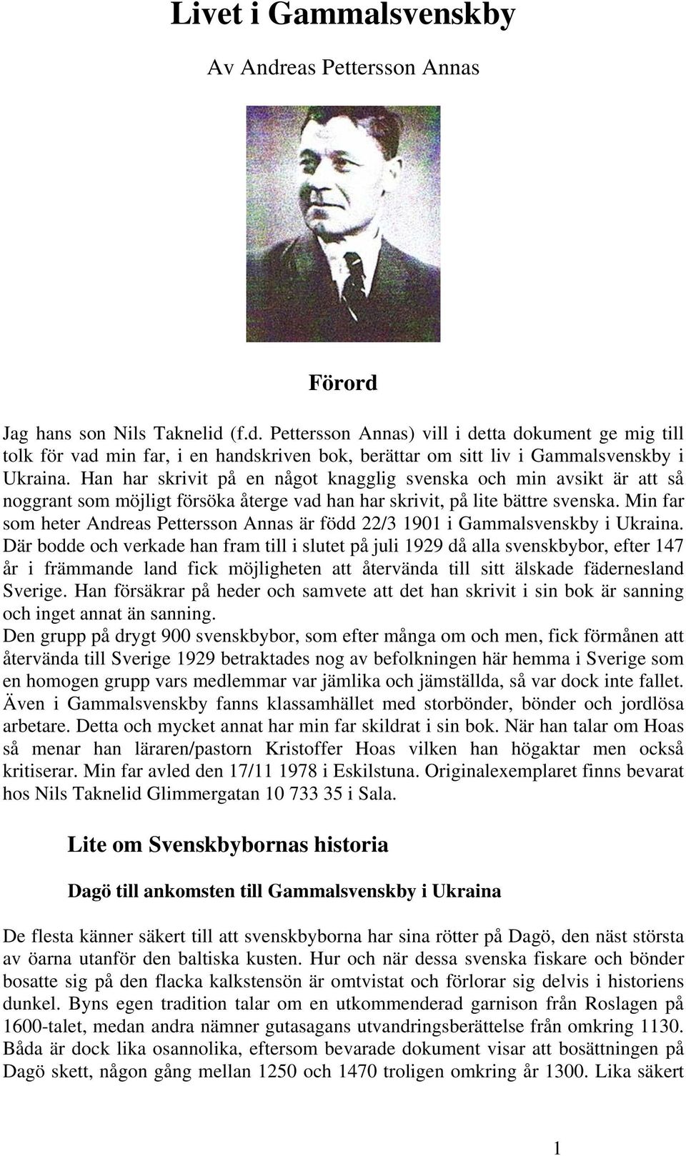 Min far som heter Andreas Pettersson Annas är född 22/3 1901 i Gammalsvenskby i Ukraina.