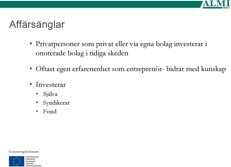 skeden Oftast egen erfarenenhet som entreprenör-