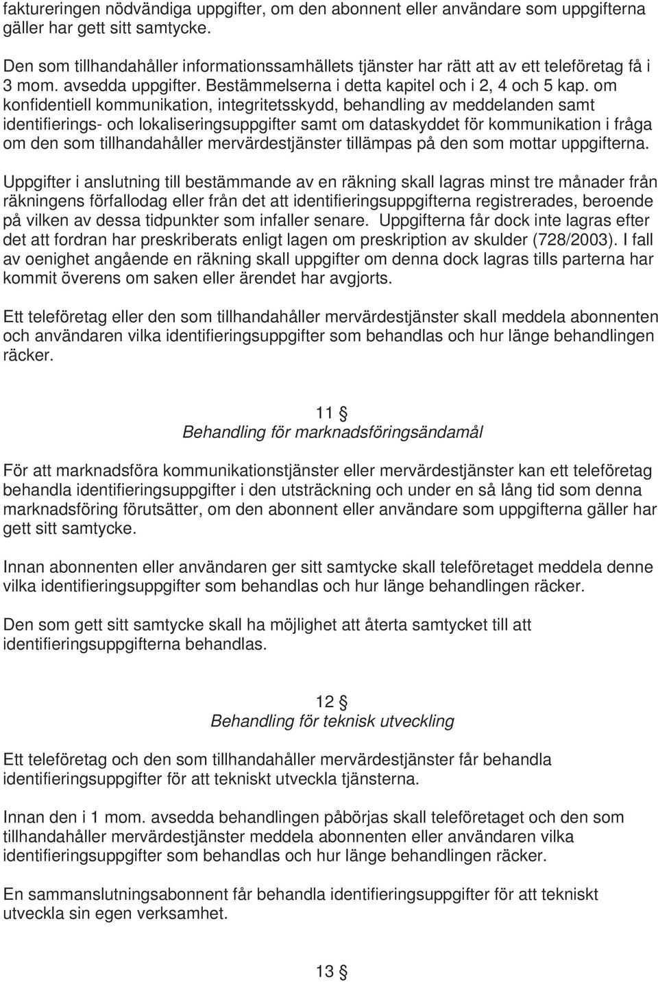 om konfidentiell kommunikation, integritetsskydd, behandling av meddelanden samt identifierings- och lokaliseringsuppgifter samt om dataskyddet för kommunikation i fråga om den som tillhandahåller