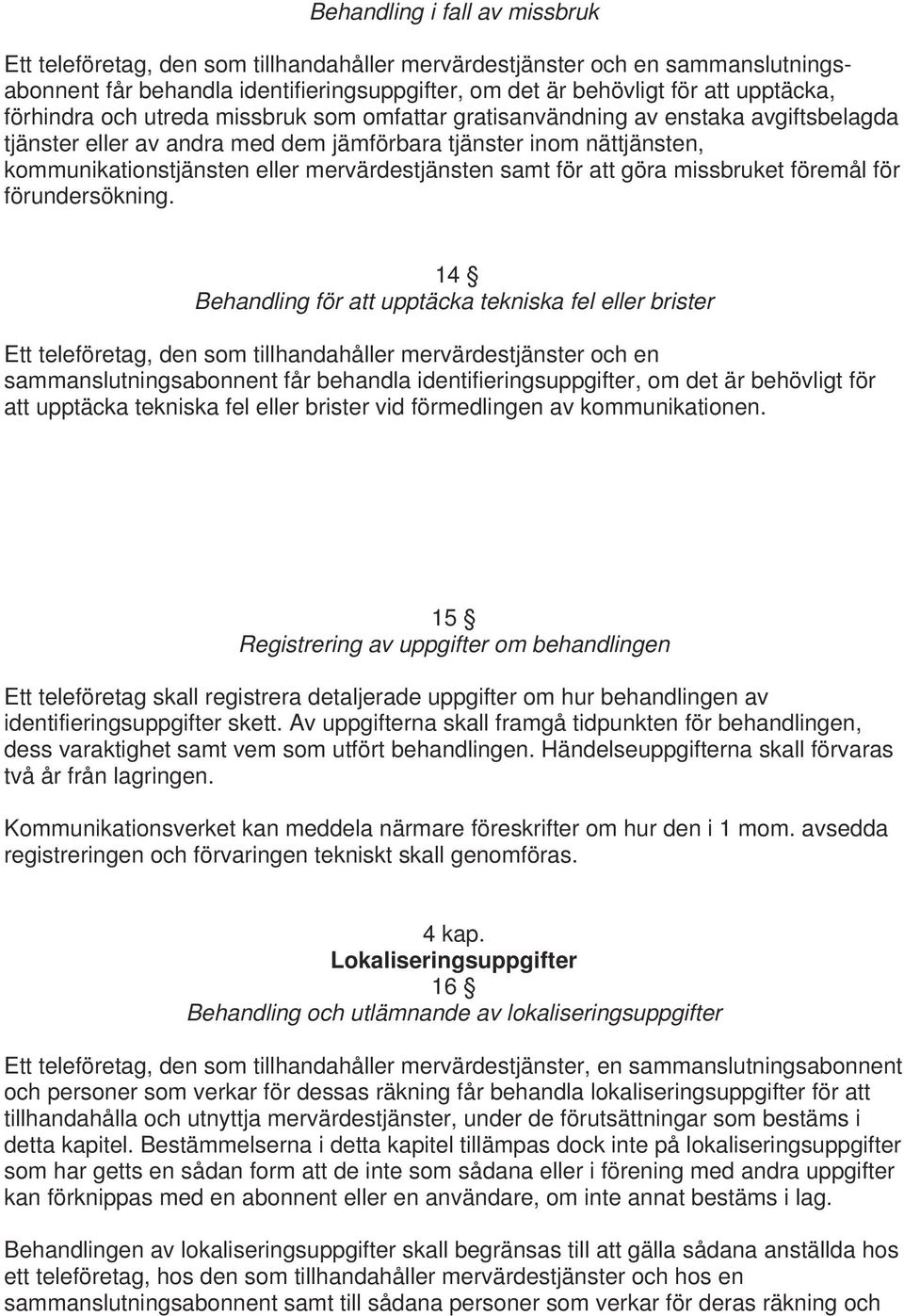 mervärdestjänsten samt för att göra missbruket föremål för förundersökning.