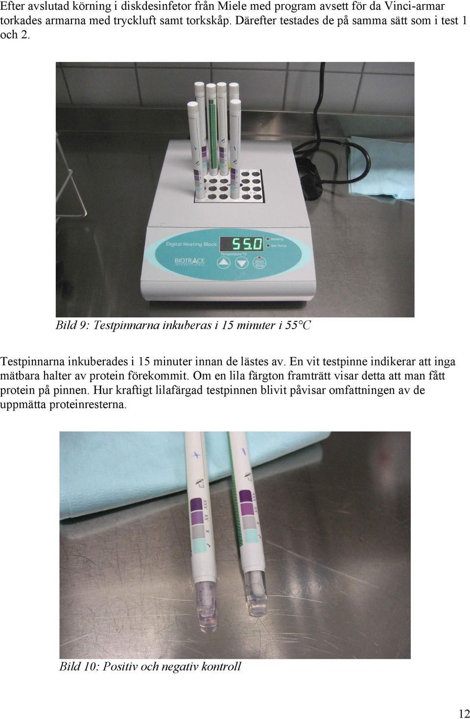 Bild 9: Testpinnarna inkuberas i 15 minuter i 55 C Testpinnarna inkuberades i 15 minuter innan de lästes av.