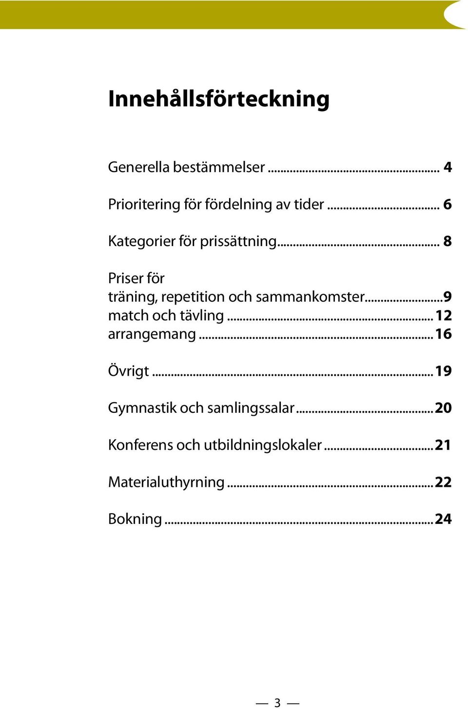 ..9 match och tävling...12 arrangemang...16 Övrigt...19 Gymnastik och samlingssalar.