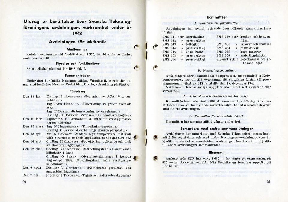 Föredrag 20 Avdelningen förslag: SMS 341 betr. SMS 342» SMS 343» SMS 344» SMS 346» SMS 353» SMS 354» Kommittéer A. Standardiseringskornmittéer.