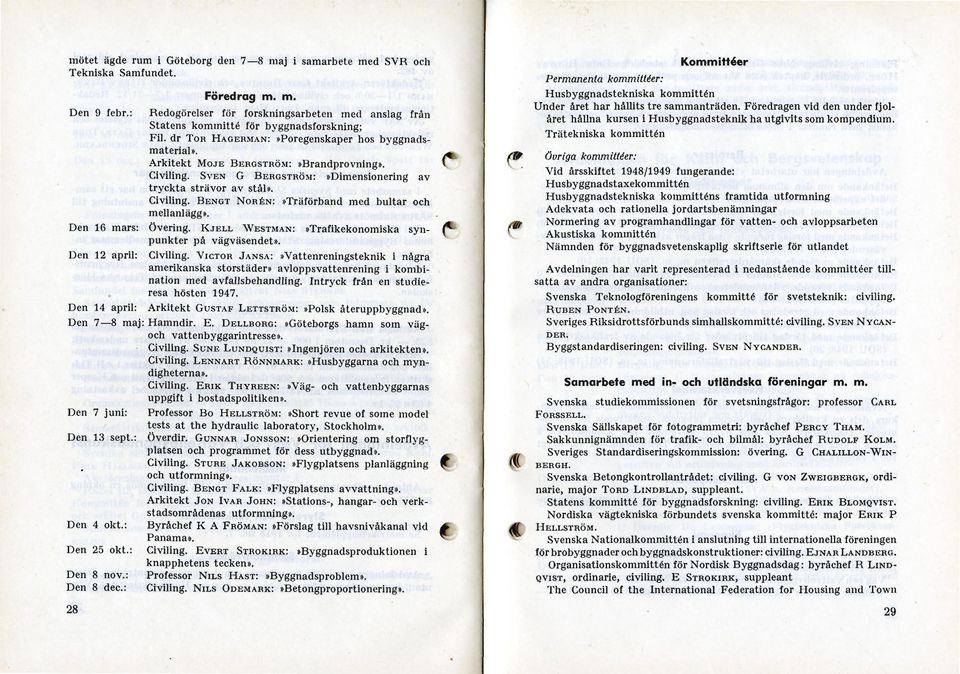 Civiling. SVEN G BERGSTRÖM:»Dimensionering av tryckta strävor av stål». Civiling. BENGT NORÉN:»Träförband med bultar och mellanlägg». Den 16 mars: övering.