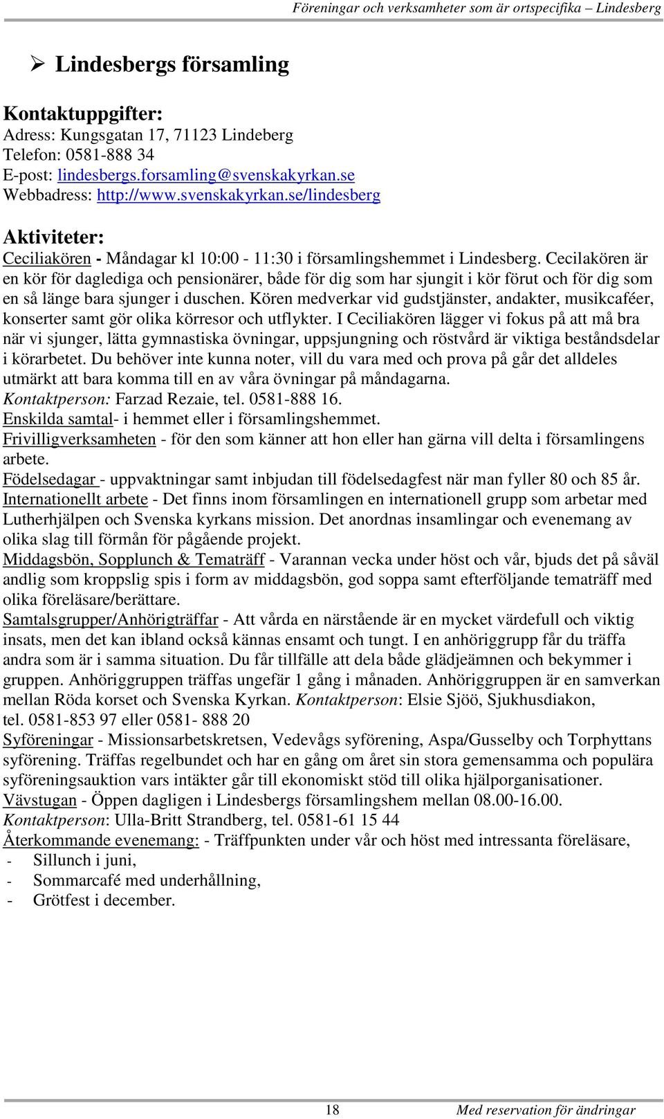 Cecilakören är en kör för daglediga och pensionärer, både för dig som har sjungit i kör förut och för dig som en så länge bara sjunger i duschen.