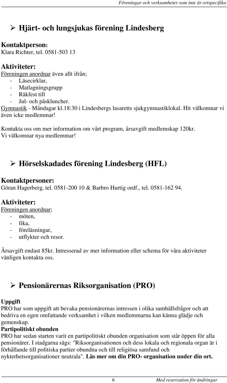 Hit välkomnar vi även icke medlemmar! Kontakta oss om mer information om vårt program, årsavgift medlemskap 120kr. Vi välkomnar nya medlemmar!