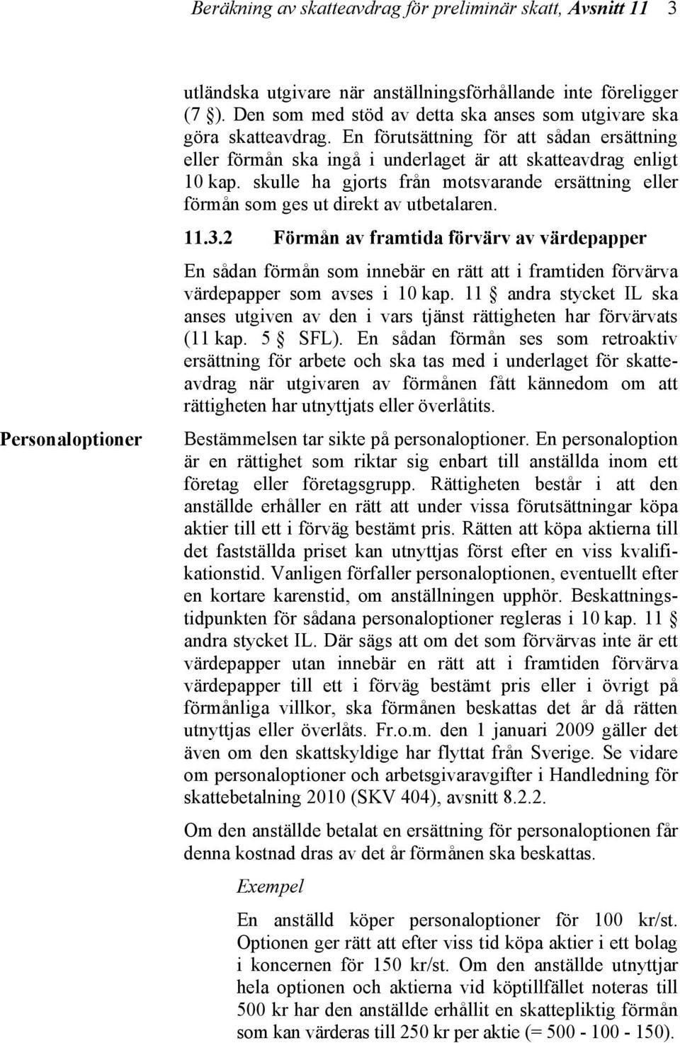 skulle ha gjorts från motsvarande ersättning eller förmån som ges ut direkt av utbetalaren. 11.3.