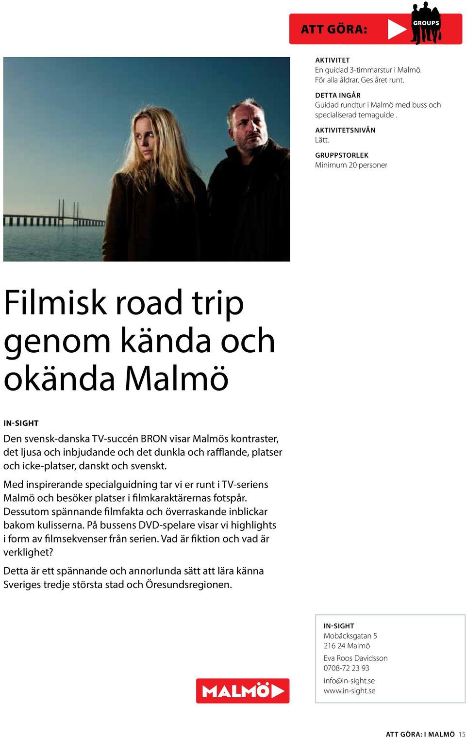 rafflande, platser och icke-platser, danskt och svenskt. Med inspirerande specialguidning tar vi er runt i TV-seriens Malmö och besöker platser i filmkaraktärernas fotspår.