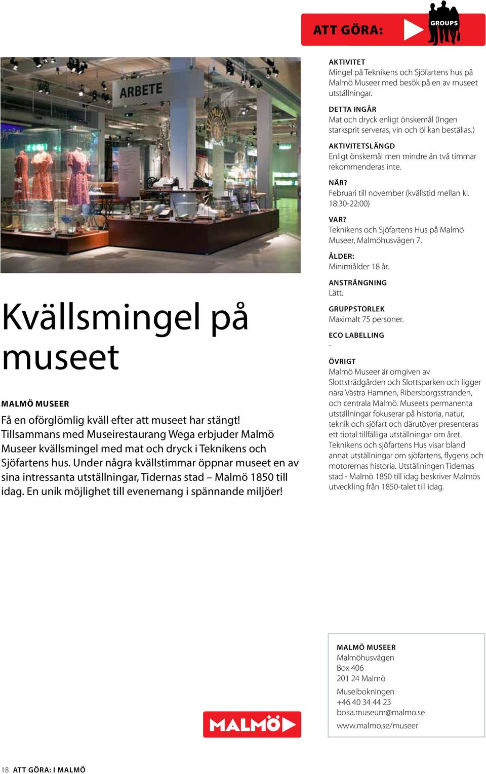 ÅLDER: Minimiålder 18 år. Kvällsmingel på museet MALMÖ MUSEER Få en oförglömlig kväll efter att museet har stängt!