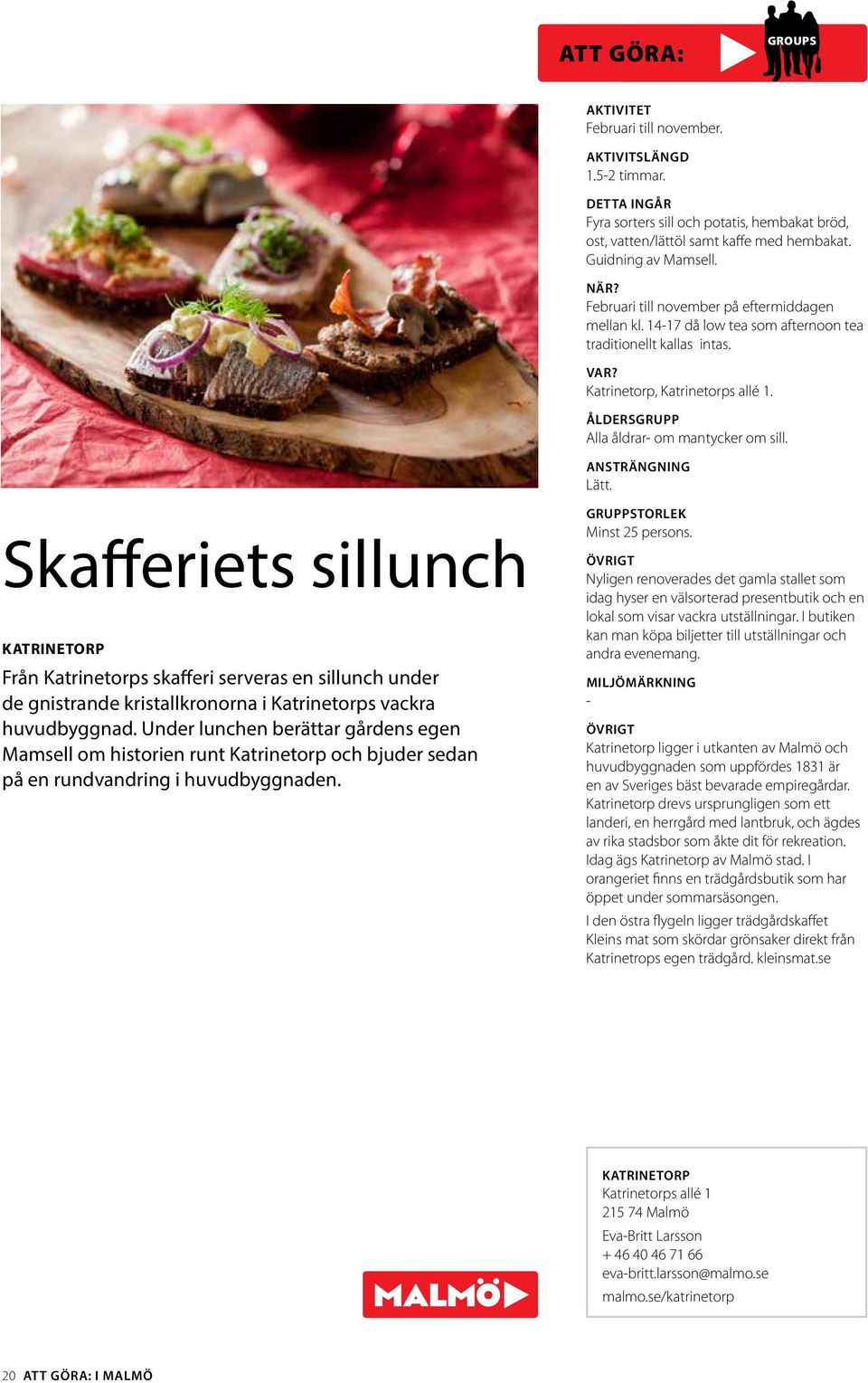 ANSTRÄNGNING Lätt. Skafferiets sillunch KATRINETORP Från Katrinetorps skafferi serveras en sillunch under de gnistrande kristallkronorna i Katrinetorps vackra huvudbyggnad.