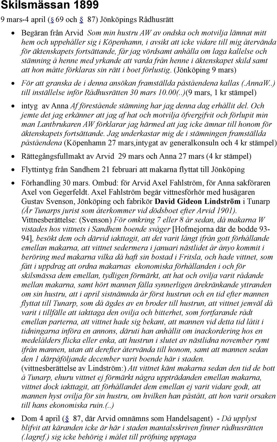 rätt i boet förlustig. (Jönköping 9 mars) För att granska de i denna ansökan framställda påståendena kallas (.AnnaW..) till inställelse inför Rådhusrätten 30 mars 10.00(.