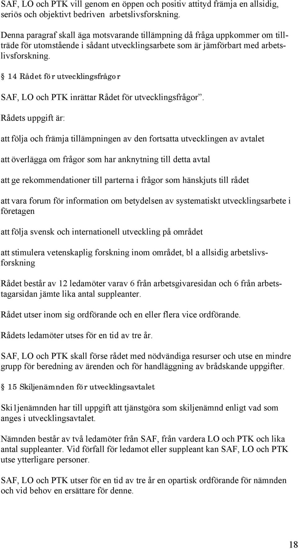 14 Rådet för utvecklingsfrågor SAF, LO och PTK inrättar Rådet för utvecklingsfrågor.