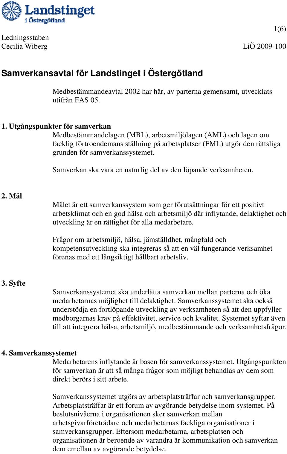 Samverkan ska vara en naturlig del av den löpande verksamheten. 2.