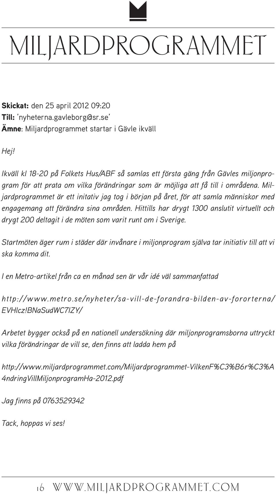 Miljardprogrammet är ett initativ jag tog i början på året, för att samla människor med engagemang att förändra sina områden.