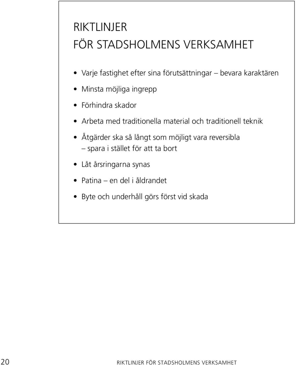 Åtgärder ska så långt som möjligt vara reversibla spara i stället för att ta bort Låt årsringarna