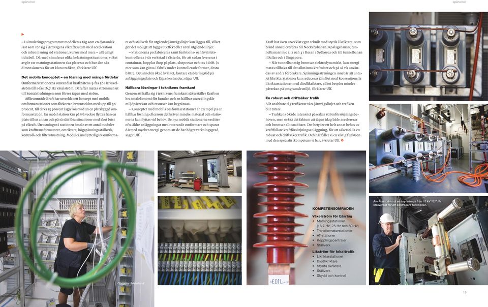 Det mobila konceptet en lösning med många fördelar Omformarstationerna omvandlar kraftnätens 3-fas 50 Hz växelström till 1-fas 16,7 Hz växelström.