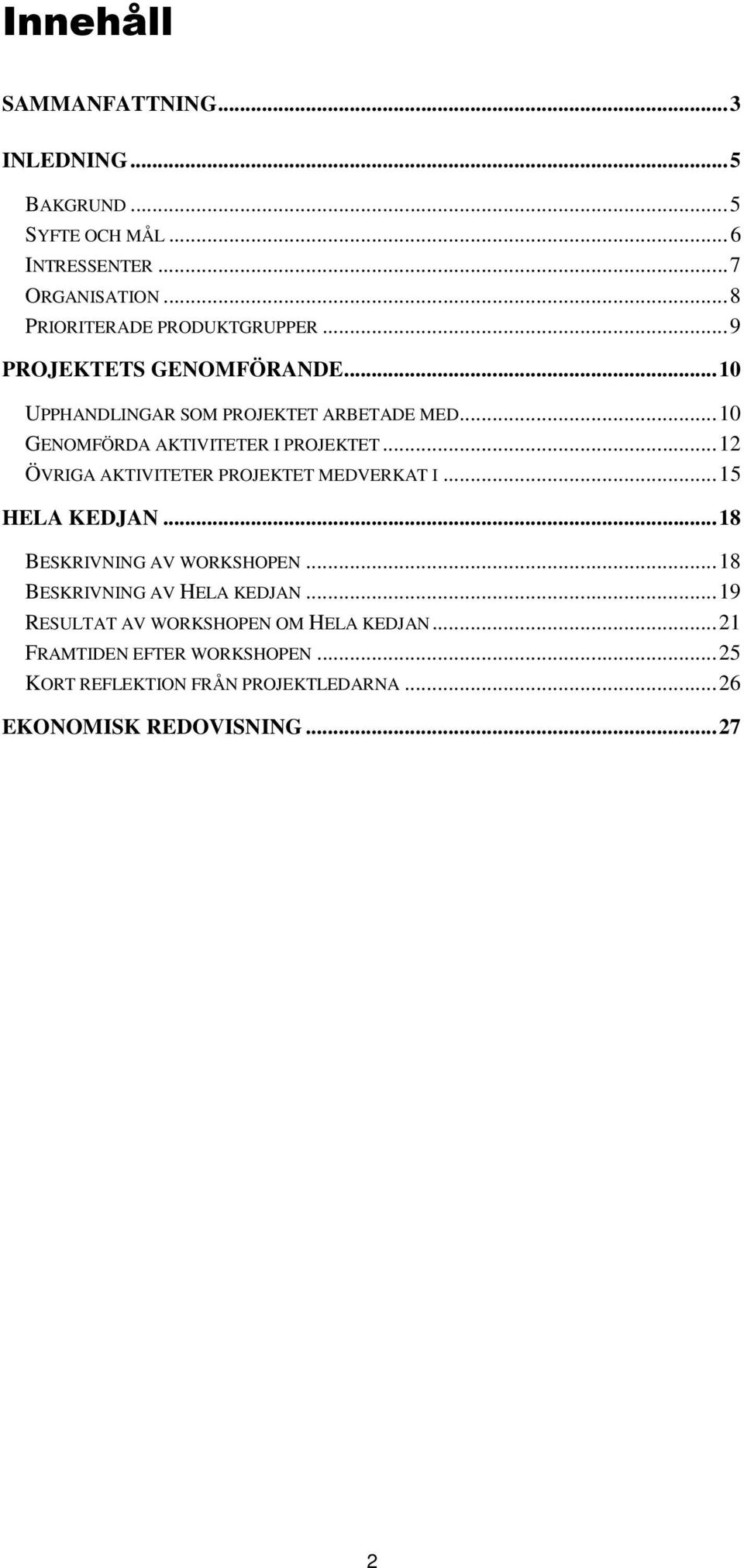 ..10 GENOMFÖRDA AKTIVITETER I PROJEKTET...12 ÖVRIGA AKTIVITETER PROJEKTET MEDVERKAT I...15 HELA KEDJAN.