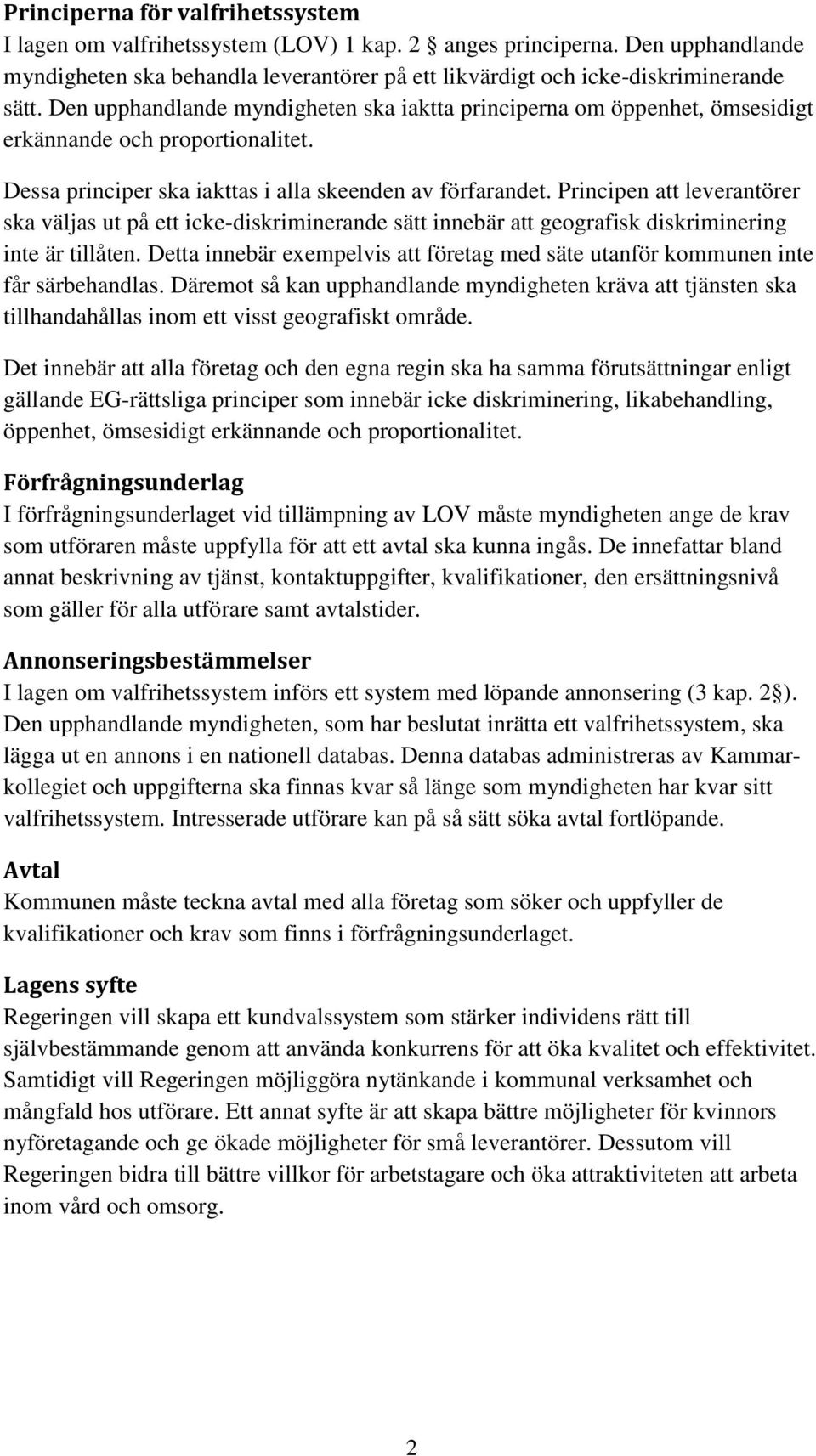 Principen att leverantörer ska väljas ut på ett icke-diskriminerande sätt innebär att geografisk diskriminering inte är tillåten.