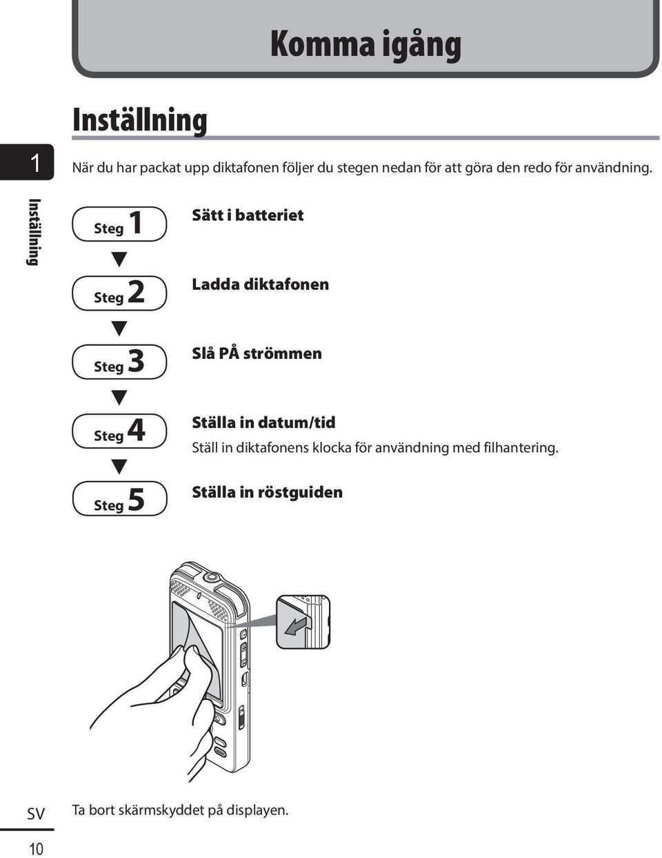 Inställning Steg 1 3 Steg 2 3 Steg 3 3 Steg 4 3 Steg 5 Sätt i batteriet Ladda diktafonen