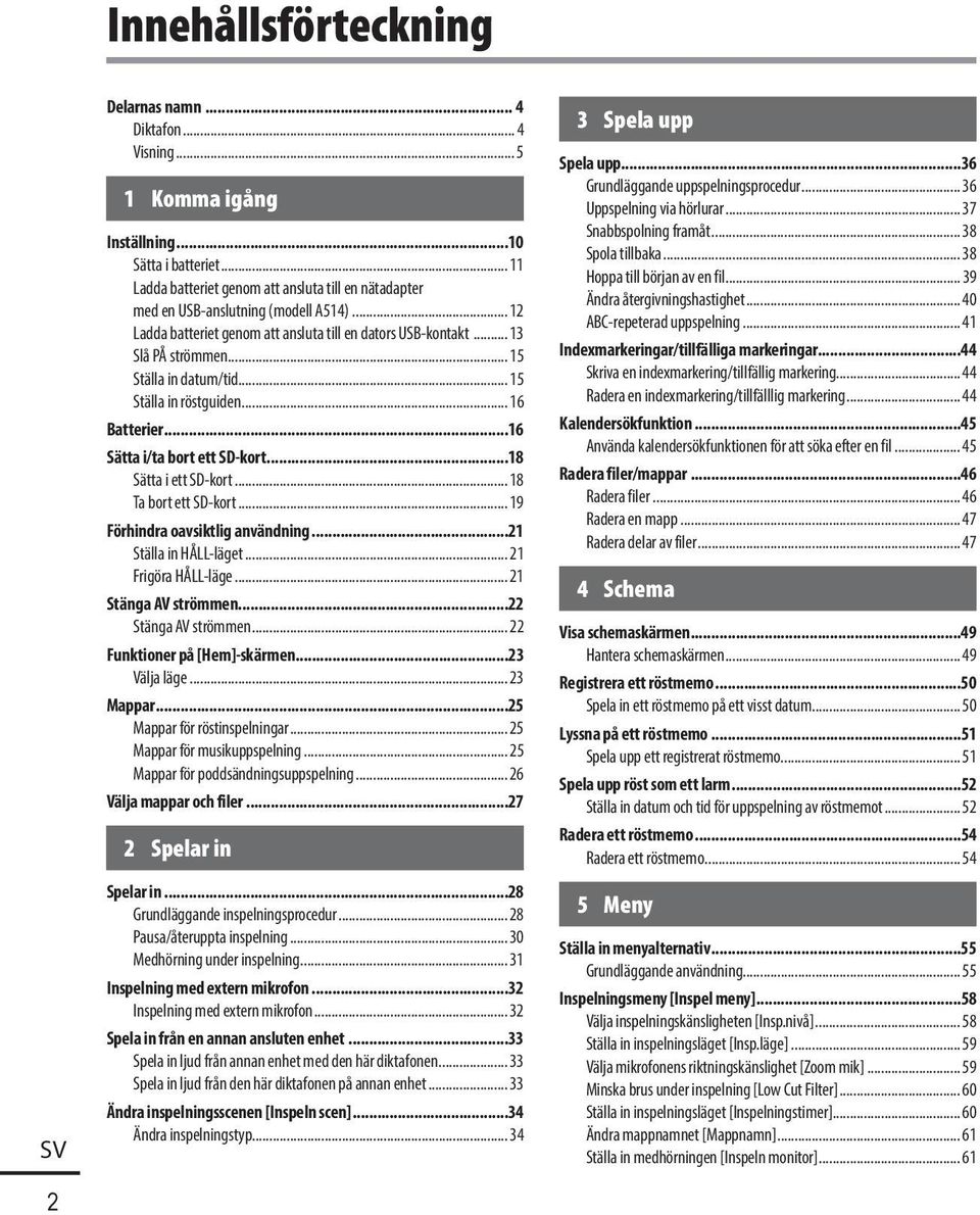 .. 15 Ställa in datum/tid... 15 Ställa in röstguiden... 16 Batterier...16 Sätta i/ta bort ett SD-kort...18 Sätta i ett SD-kort... 18 Ta bort ett SD-kort... 19 Förhindra oavsiktlig användning.