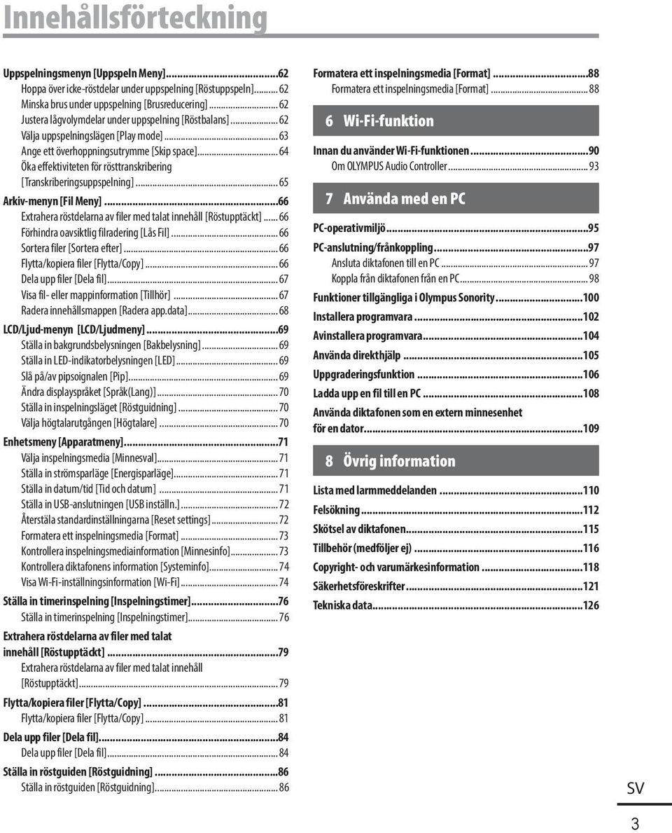 .. 64 Öka effektiviteten för rösttranskribering [Transkriberingsuppspelning]... 65 Arkiv-menyn [Fil Meny]...66 Extrahera röstdelarna av filer med talat innehåll [Röstupptäckt].