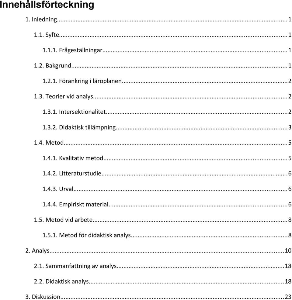 ..5 1.4.2. Litteraturstudie...6 1.4.3. Urval...6 1.4.4. Empiriskt material...6 1.5. Metod vid arbete...8 1.5.1. Metod för didaktisk analys.