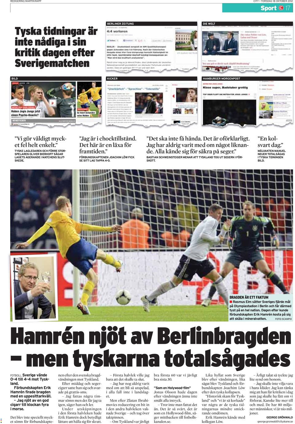 FÖRBUNDSKAPTENEN JOACHIM LÖW FICK SE SITT LAG TAPPA 4 0. Det ska inte få hända. Det är oförklarligt. Jag har aldrig varit med om något liknande. Alla kände sig för säkra på seger.