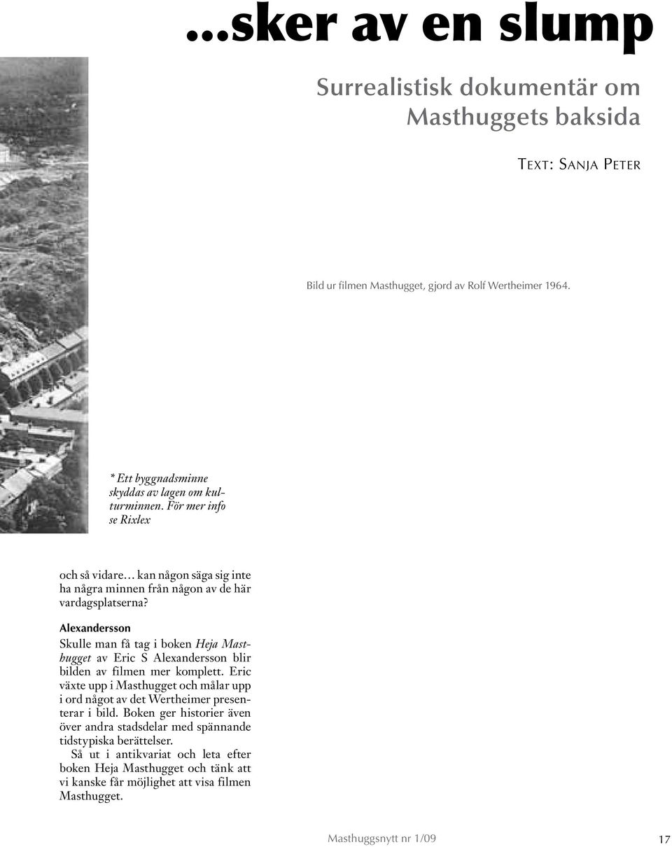 Alexandersson Skulle man få tag i boken Heja Masthugget av Eric S Alexandersson blir bilden av filmen mer komplett.