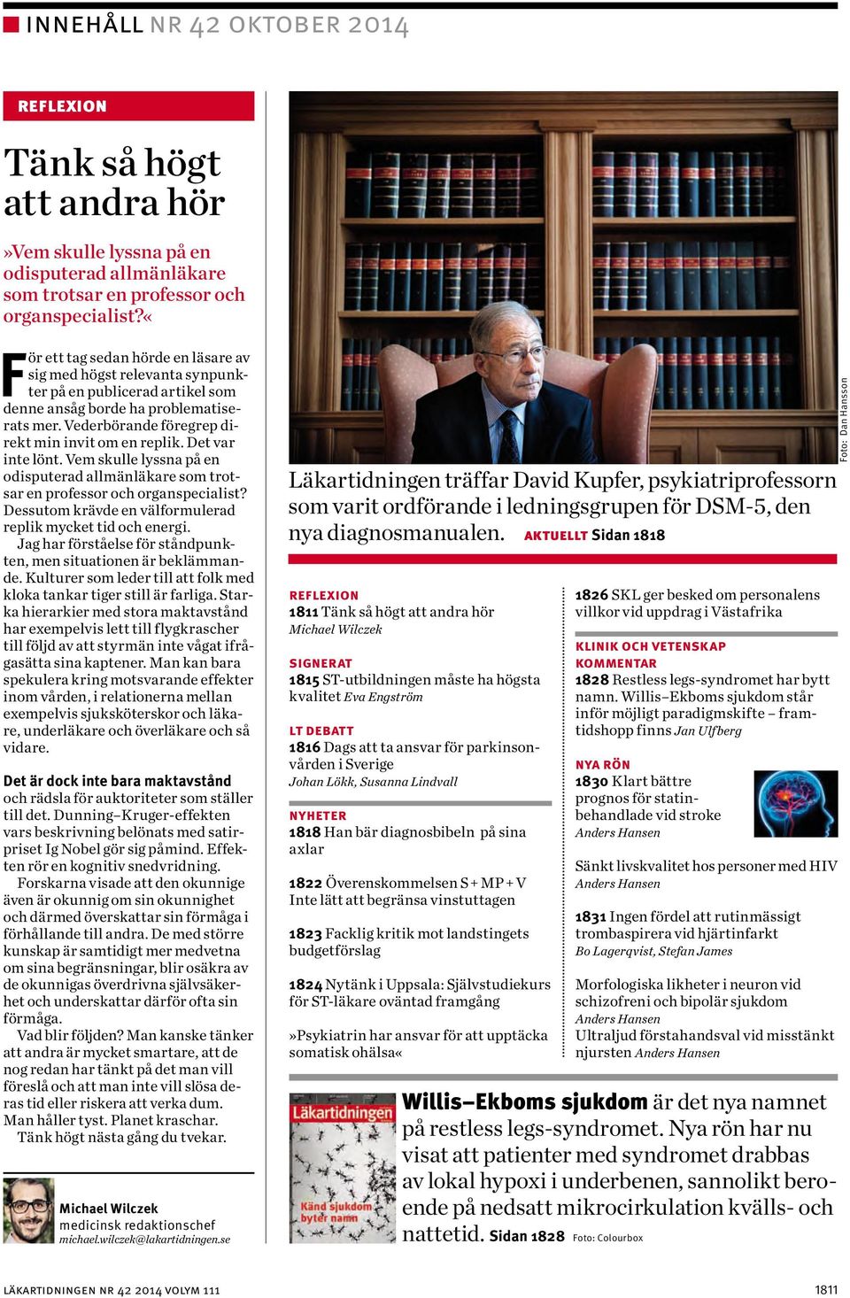 Det var inte lönt. Vem skulle lyssna på en odisputerad allmänläkare som trotsar en professor och organspecialist? Dessutom krävde en välformulerad replik mycket tid och energi.