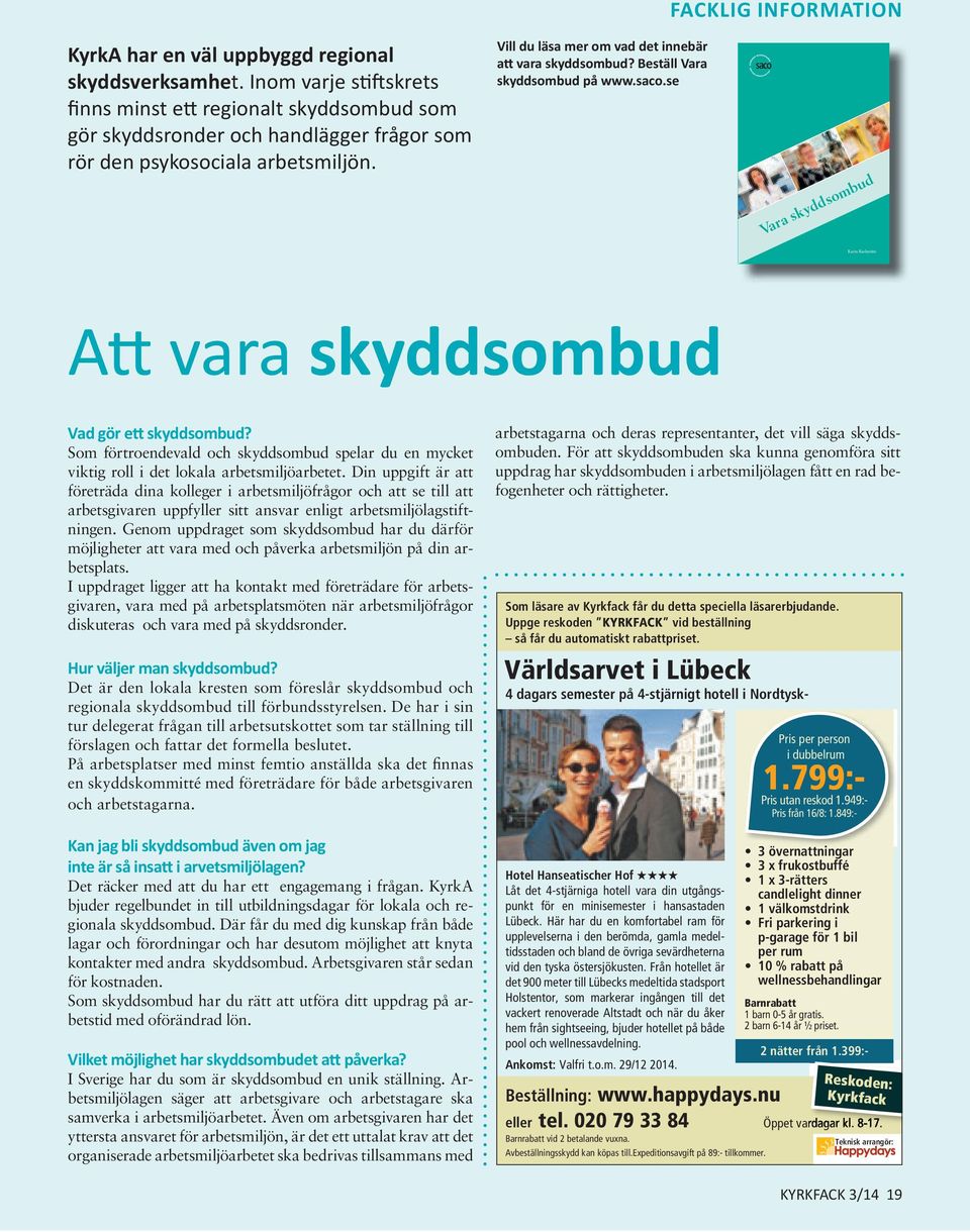 Beställ Vara skyddsombud på www.saco.se Saco, Sveriges akademikers centralorganisation, är den samlande organisationen för Sveriges akademiker.